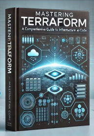Title: Mastering Terraform A Comprehensive Guide to Infrastructure As Code, Author: Mario Marinov