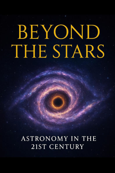 Beyond the Stars - Astronomy in the 21st Century