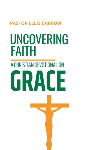 Uncovering Faith: A Christian Devotional on GRACE (Uncovering Fath: Christian Devotional Series)