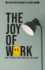 The joy of work, how to fall in love with your job again