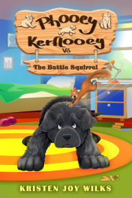 Title: Phooey Kerflooey vs The Battle Squirrel (Phooey Tales: Spring, #2), Author: Kristen Joy Wilks