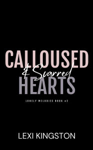 Title: Calloused & Scarred Hearts (Lonely Melodies, #2), Author: Lexi Kingston