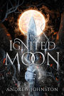 The Ignited Moon (The Iron Frost Universe, #1)