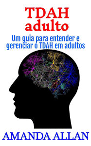 Title: TDAH adulto: Um guia para entender e gerenciar o TDAH em adultos, Author: Amanda Allan