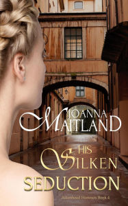 Title: His Silken Seduction (Aikenhead Honours, #4), Author: Joanna Maitland