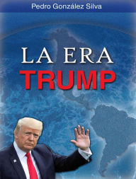 Title: La Era Trump, Author: Pedro González Silva