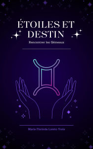 Title: Étoiles et Destin : Rencontrer les Gémeaux, Author: Maria Florinda Loreto Yoris