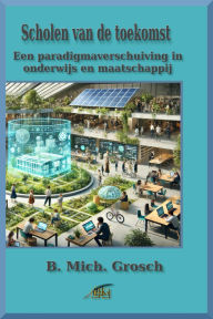 Title: Scholen van de toekomst, Author: B. Mich. Grosch