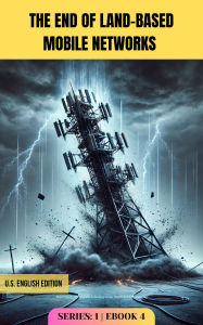 Title: The End of Land-Based Mobile Networks: The End of An Era (AC-Series-1, #4), Author: Adaptive Publishing Group
