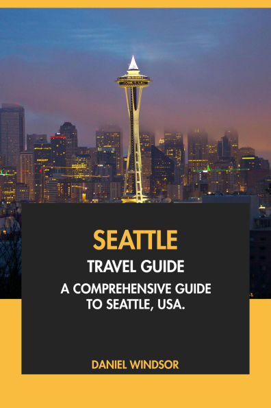 Seattle Travel Guide: A Comprehensive Guide to Seattle, USA