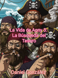Title: La Vida de Anny 3: La Búsqueda del Tesoro, Author: Daniel González