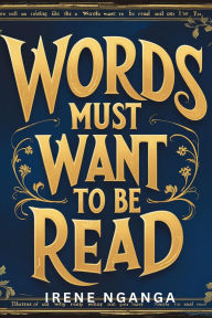 Title: Words Must Want to be Read, Author: Irene Nganga