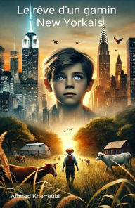 Title: Le rêve d'un gamin New Yorkais, Author: AHMED KHERROUBI