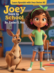 Title: Joey Goes to School (Joey the Kangaroo Learns Spanish (A0), #1), Author: Ember S. Nox