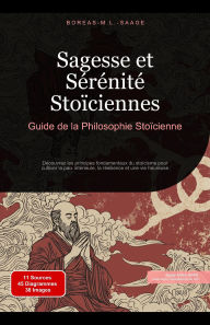 Title: Sagesse et Sérénité Stoïciennes: Guide de la Philosophie Stoïcienne (Stoïcisme (FR), #1), Author: Boreas M. L. Saage - Français