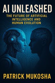 Title: AI Unleashed: The Future of Artificial Intelligence and Human Evolution (GoodMan, #1), Author: Patrick Mukosha