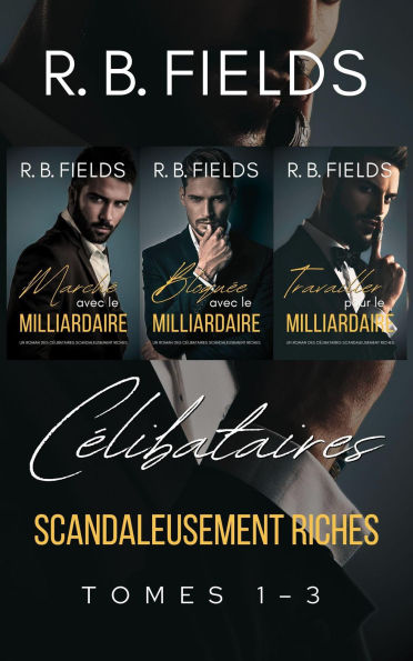 Célibataires Scandaleusement Riches : Tomes 1 - 3