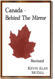 Title: Canada - Behind the Mirror Revised, Author: Kevin Alan McGill
