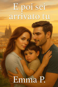 Title: E poi sei arrivato tu, Author: Emma P.