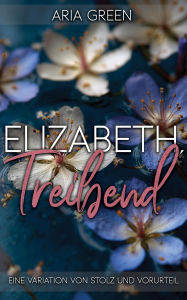 Title: Elizabeth, Treibend: Eine Variation von Stolz und Vorurteil, Author: Aria Green