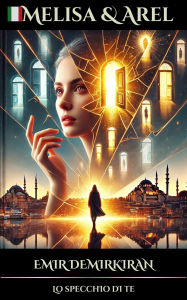 Title: Melisa & Arel: Lo specchio di te (Italiano), Author: Emir Demirkiran
