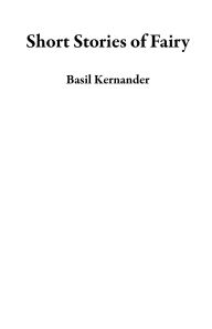 Title: Short Stories of Fairy, Author: Basil Kernander