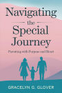 Navigating the Special Journey: Parenting with Purpose and Heart