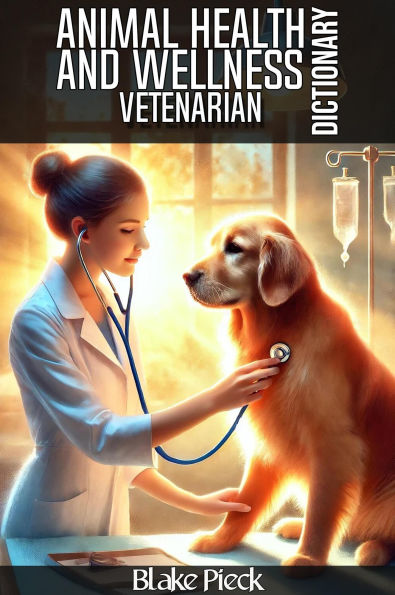 Vetenarian - Animal Health and Wellness Dictionary (Grow Your Vocabulary)
