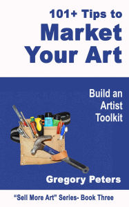 Title: 101+ Tips to Market Your Art (Sell More Art, #1), Author: gregory peters