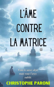 Title: L'Ame contre la Matrice (Matrix, #1), Author: Christophe Paroni