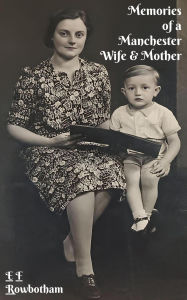 Title: Memories Of A Manchester Wife And Mother (Memories of Edith Rowbotham, #2), Author: E F Rowbotham