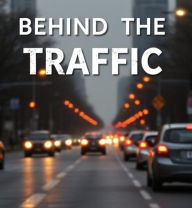 Title: Behind the Traffic, Author: Amanda Jean Ingle