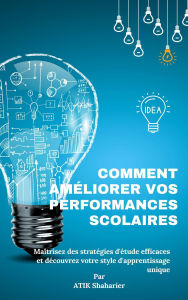 Title: Comment améliorer vos performances scolaires : Maîtrisez des stratégies d'étude efficaces et découvrez, Author: Atik Shaharier