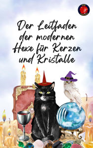 Title: Der Leitfaden der modernen Hexe für Kerzen und Kristalle, Author: Alina Rubi