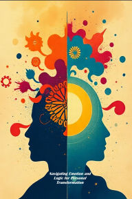 Title: Navigating Emotion and Logic for Personal Transformation, Author: Rahat