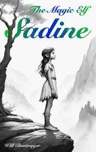 Title: Sadine, The Magic Elf, Author: Will Bontrager