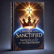 Title: Chosen and Sanctified 1st: The Divine Legacy Of The Firstborn, Author: Joyce Abraham-Thompson