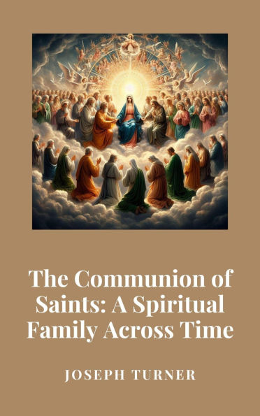 The Communion of Saints: A Spiritual Family Across Time