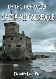 Title: Detective Wolf: Caccia all'onorevole, Author: David Lucifer
