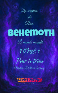 Title: Behemoth Tome 4 : Pour le trône (Les origines du Risa : Alcadia le monde maudit, #1.4), Author: Mathéo Le Roc'h Mouty