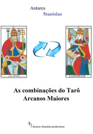 Title: As combinações do Tarô Arcanos Maiores, Author: Antares Stanislas
