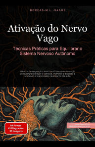 Title: Ativação do Nervo Vago: Técnicas Práticas para Equilibrar o Sistema Nervoso Autônomo, Author: Boreas Pt. M. L. Saage