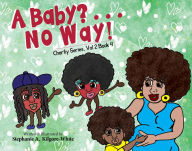 Title: A Baby? ... No Way! (Charity, #16), Author: Stephanie A. Kilgore-White