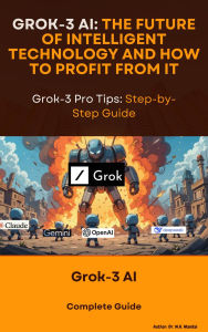 Title: Grok-3 AI: The Future of Intelligent Technology and How to Profit from It, Author: Wasim Akram Mandal