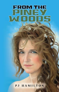 Title: From the Piney Woods, Author: PJ Hamilton