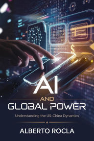 Title: AI and Global Power: Understanding the US-China Dynamics, Author: Alberto Rocha