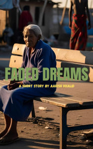 Title: Faded Dreams, Author: aarish Khalid