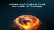 Title: Volviendo a Llenar Nuestro Cuerpo Espiritual Abandonado Con Un Vacío Amoroso, Author: Fernando Davalos