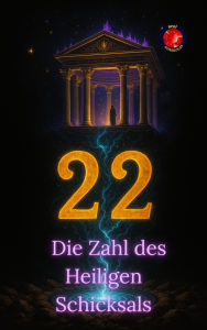 Title: 22 Die Zahl des Heiligen Schicksals, Author: Alina Rubi