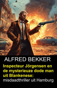 Title: Inspecteur Jörgensen en de mysterieuze dode man uit Blankenese: misdaadthriller uit Hamburg, Author: Alfred Bekker